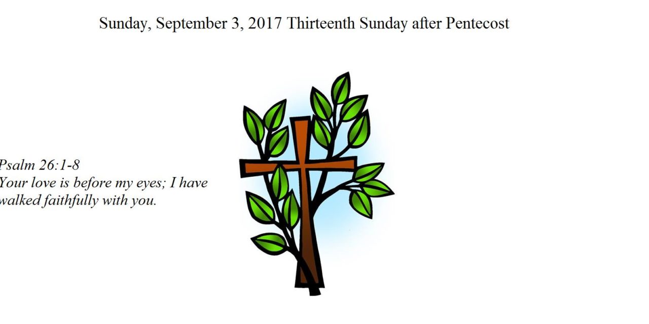 Sunday, September 3, 2017 Thirteenth Sunday after Pentecost