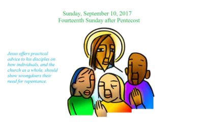 Sunday, September 10, 2017 Fourteenth Sunday after Pentecost