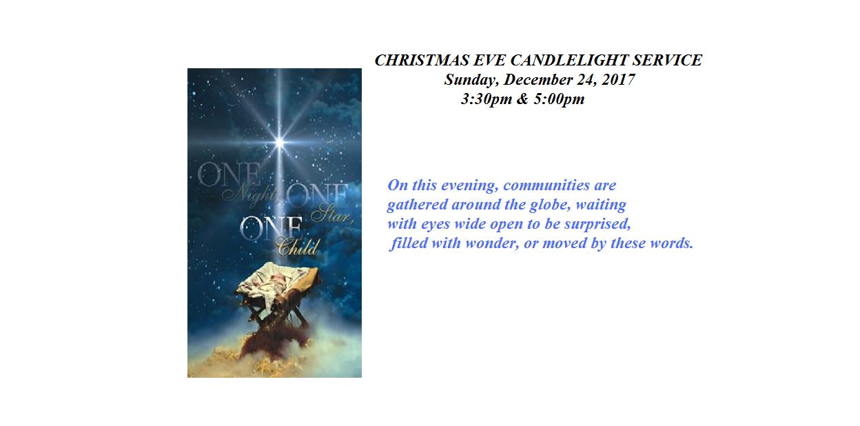 CHRISTMAS EVE CANDLELIGHT SERVICE Sunday, December 24, 2017 3:30pm & 5:00pm
