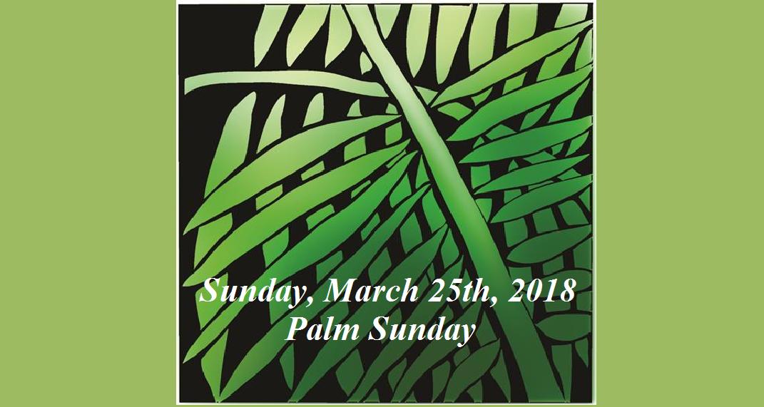 Sunday, March 25, 2018 Palm Sunday