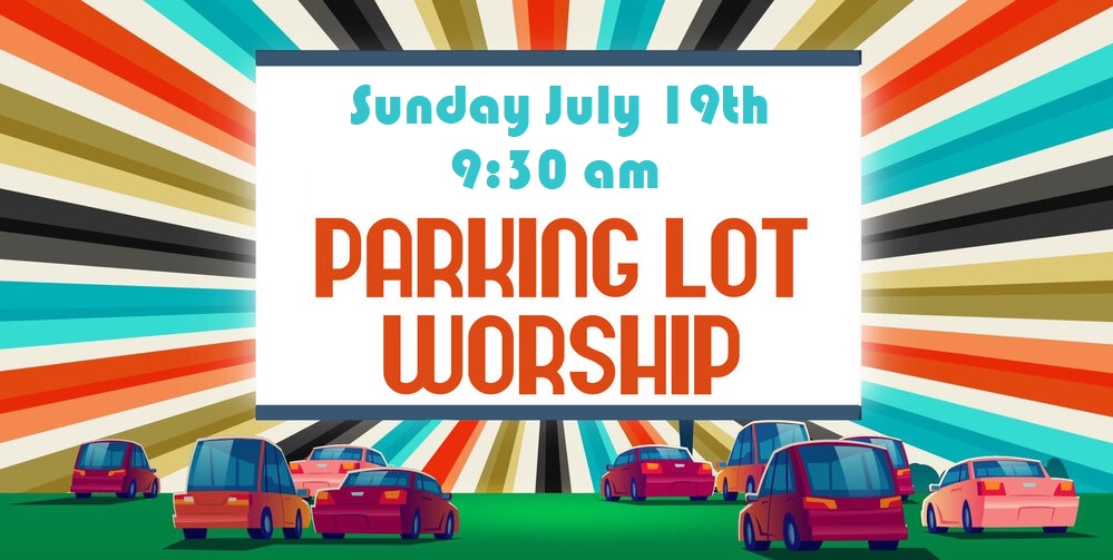 Sunday July 19, 2020 – Parking Lot Worship
