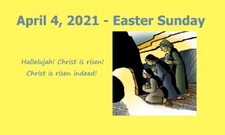 Sunday April 4, 2021 – Easter Sunday