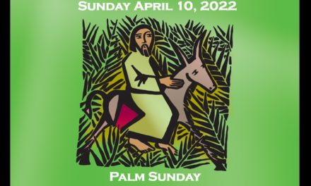 Sunday April 10, 2022 – Palm Sunday