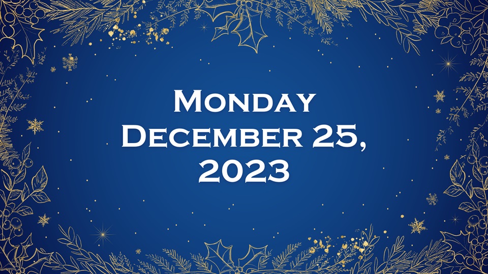 Monday, December 25th, 2023 ~ Christmas Day