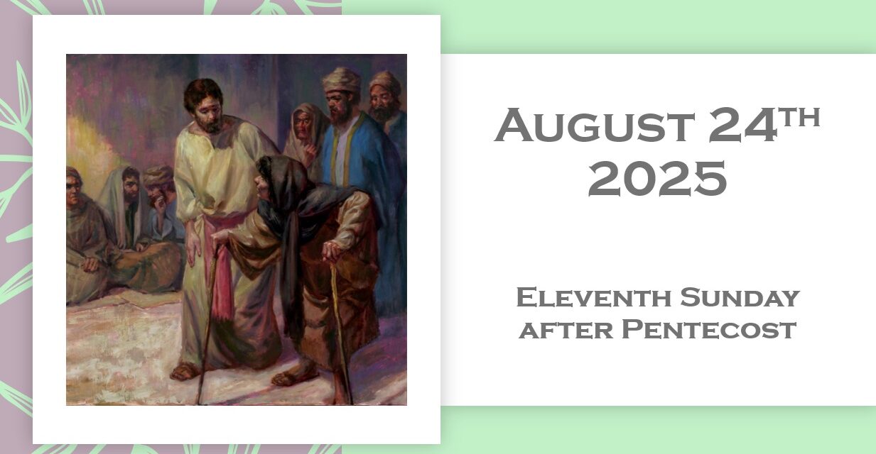 Sunday, August 24, 2025 – 11th Sunday after Pentecost
