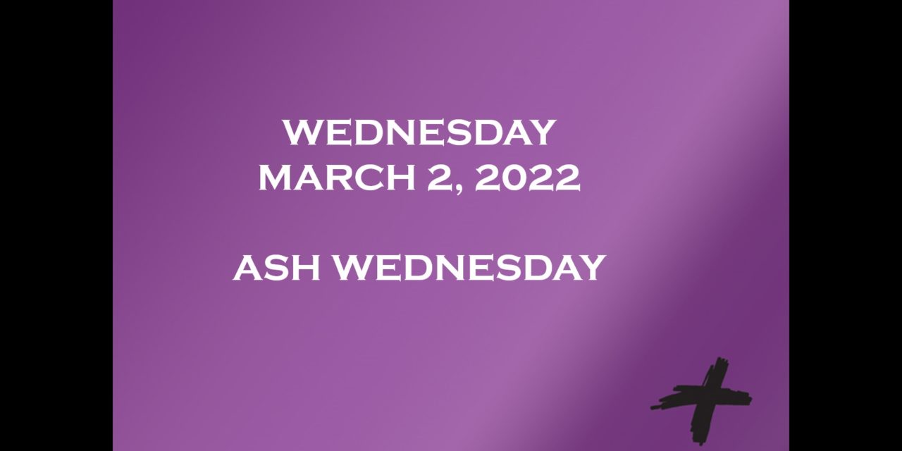 March 2, 2022 – Ash Wednesday