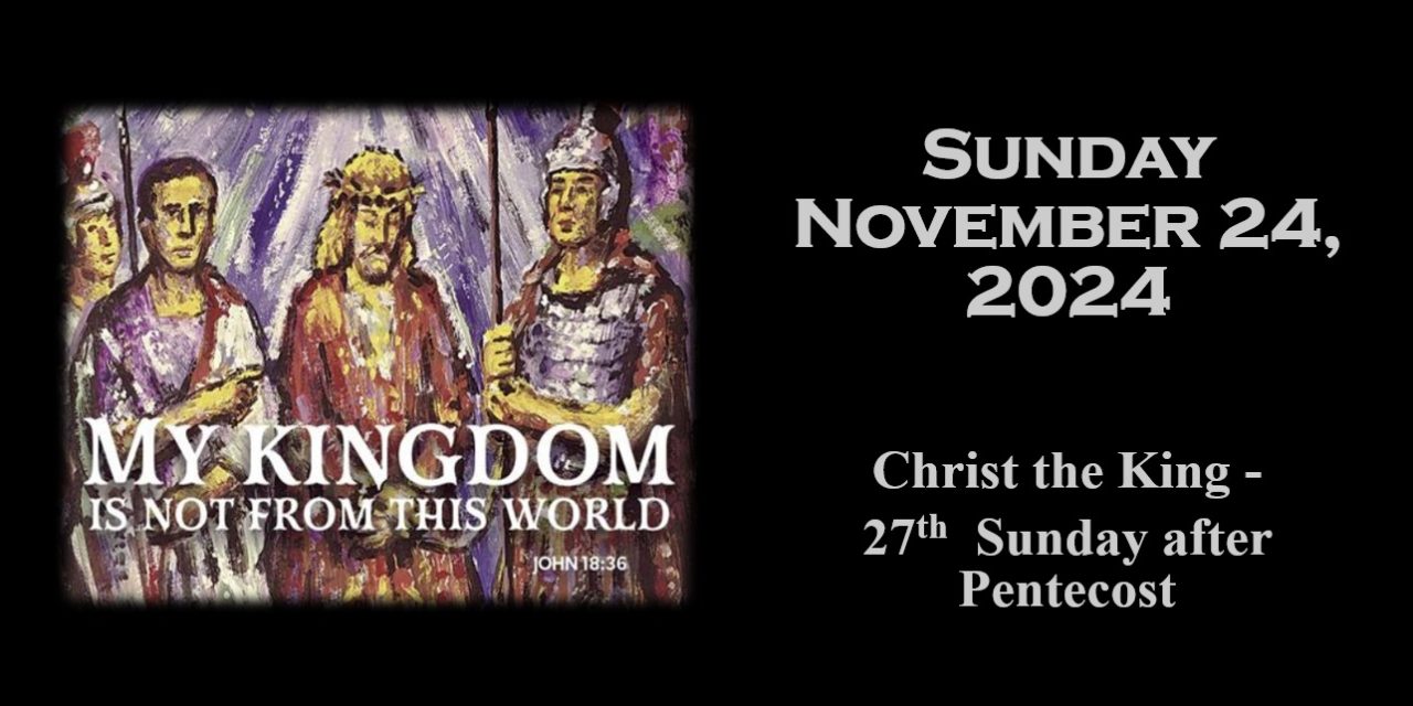 Sunday November 24, 2024 ~ Christ the King Sunday