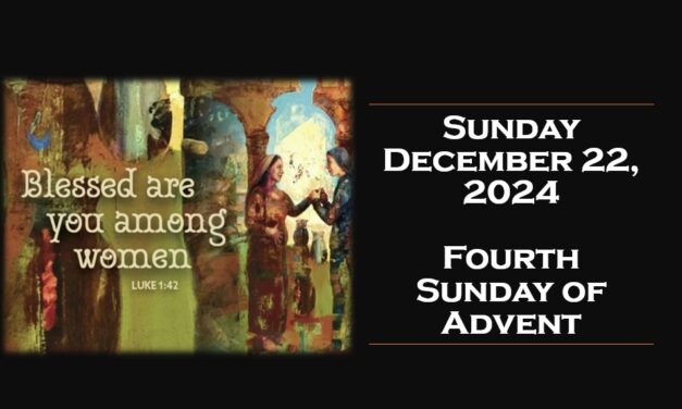 Sunday December 22, 2024 ~ 4th Sunday of Advent