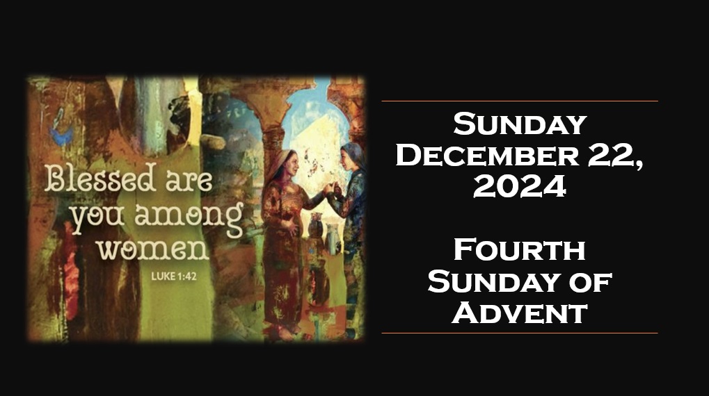 Sunday December 22, 2024 ~ 4th Sunday of Advent