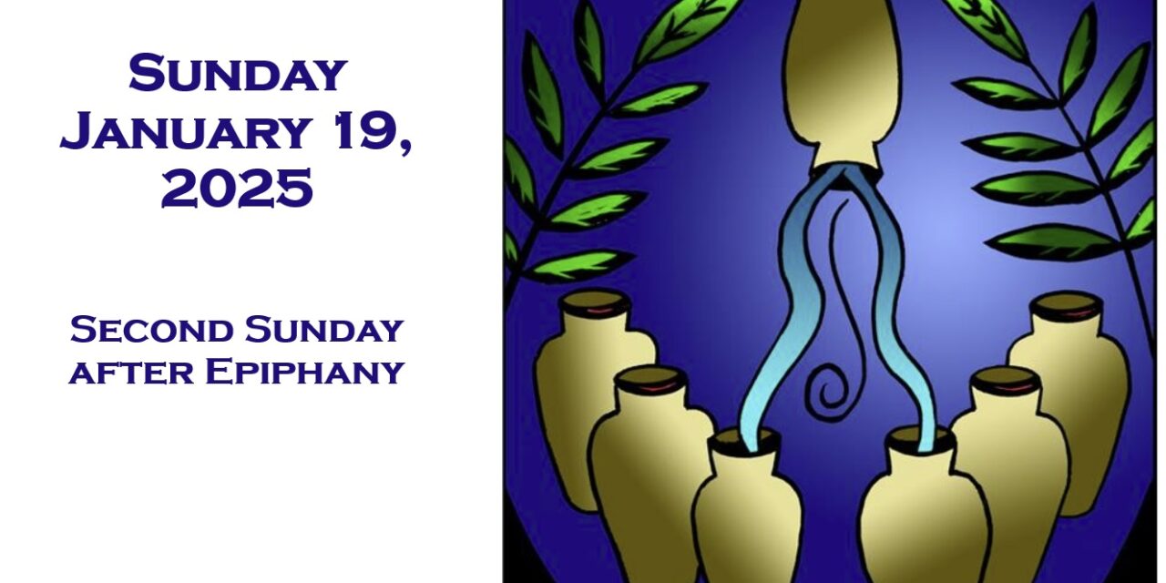 Sunday January 19, 2025 ~ Second Sunday after Epiphany