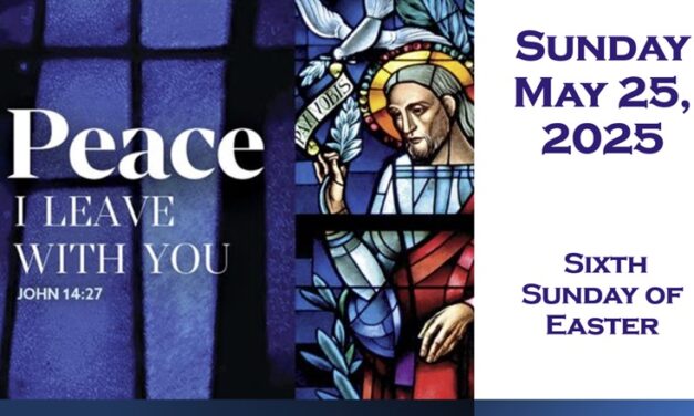 Sunday May 25, 2025 ~ 6th Sunday of Easter