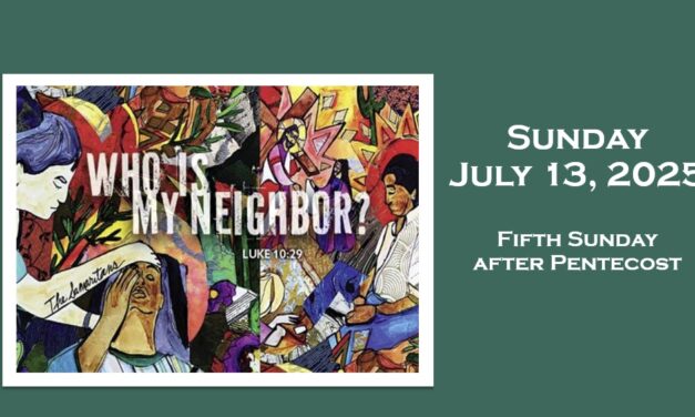 Sunday, July 13, 2025 ~ Fifth Sunday after Pentecost