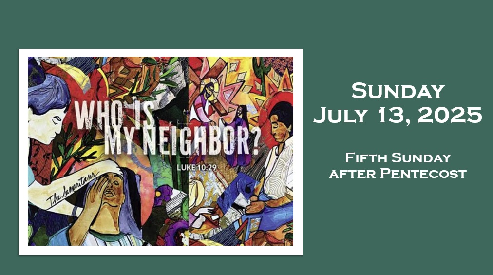 Sunday, July 13, 2025 ~ Fifth Sunday after Pentecost