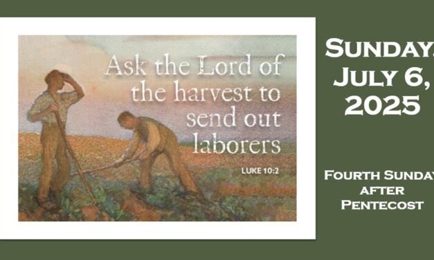Sunday, July 6, 2025 ~ Fourth Sunday after Pentecost