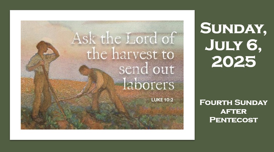Sunday, July 6, 2025 ~ Fourth Sunday after Pentecost