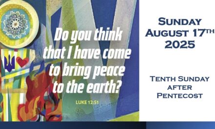 Sunday, August 17, 2025 ~ 10th Sunday after Pentecost