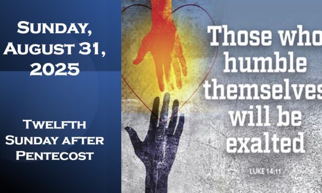 Sunday, August 31, 2025 ~ 12th Sunday after Pentecost