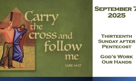 Sunday September 7, 2025 ~ 13th Sunday after Pentecost – God’s Work Our Hands