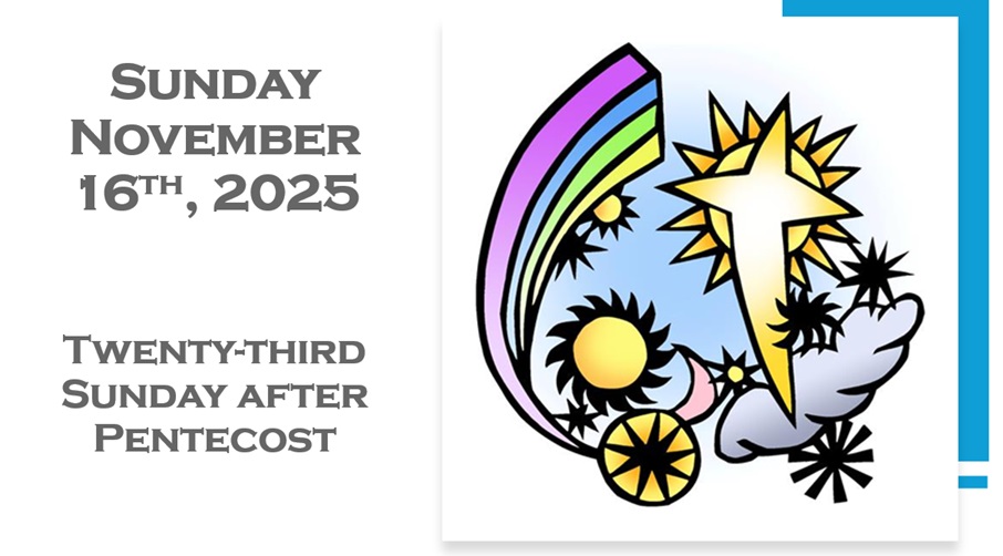 Sunday, November 16, 2025 ~ 23rd Sunday after Pentecost