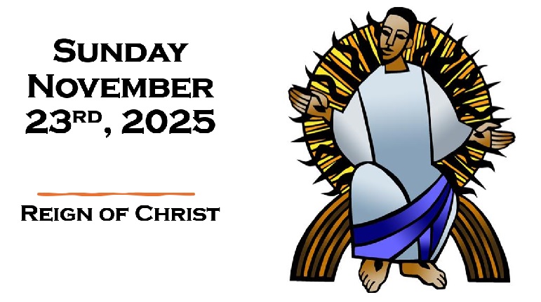 Sunday November 23rd, 2025 ~ Reign of Christ Sunday