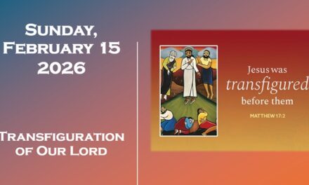 Sunday February 15, 2026 ~ Transfiguration of Our Lord