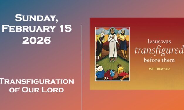Sunday February 15, 2026 ~ Transfiguration of Our Lord