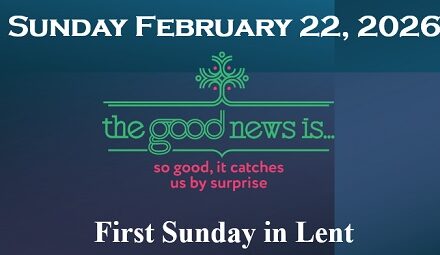 Sunday February 22, 2026 ~ First Sunday in Lent