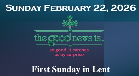 Sunday February 22, 2026 ~ First Sunday in Lent