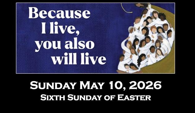 Sunday May 10, 2026 ~ Sixth Sunday of Easter