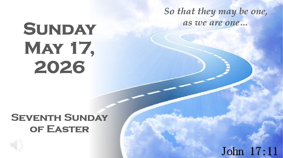 Sunday May 17, 2026 ~ 7th Sunday of Easter