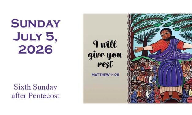 Sunday, July 5, 2026 ~ 6th Sunday after Pentecost