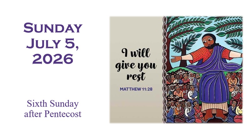 Sunday, July 5, 2026 ~ 6th Sunday after Pentecost