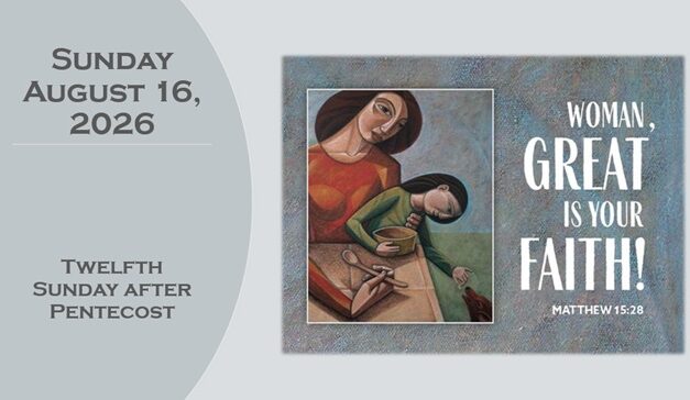 Sunday August 16, 2026 -12th Sunday after Pentecost