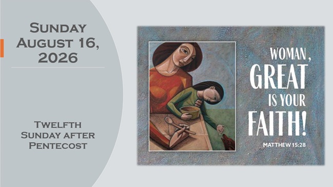 Sunday August 16, 2026 -12th Sunday after Pentecost