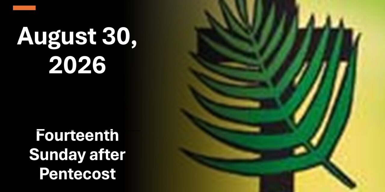 Sunday August 30, 2026 – 14th Sunday after Pentecost