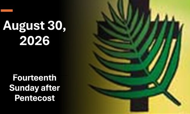 Sunday August 30, 2026 – 14th Sunday after Pentecost