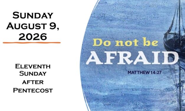 Sunday, August 9, 2026 ~ 11th Sunday after Pentecost
