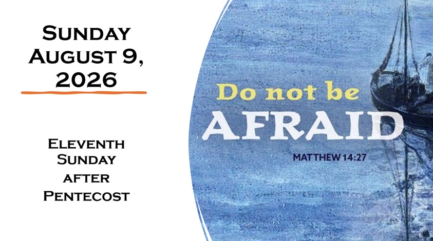 Sunday, August 9, 2026 ~ 11th Sunday after Pentecost